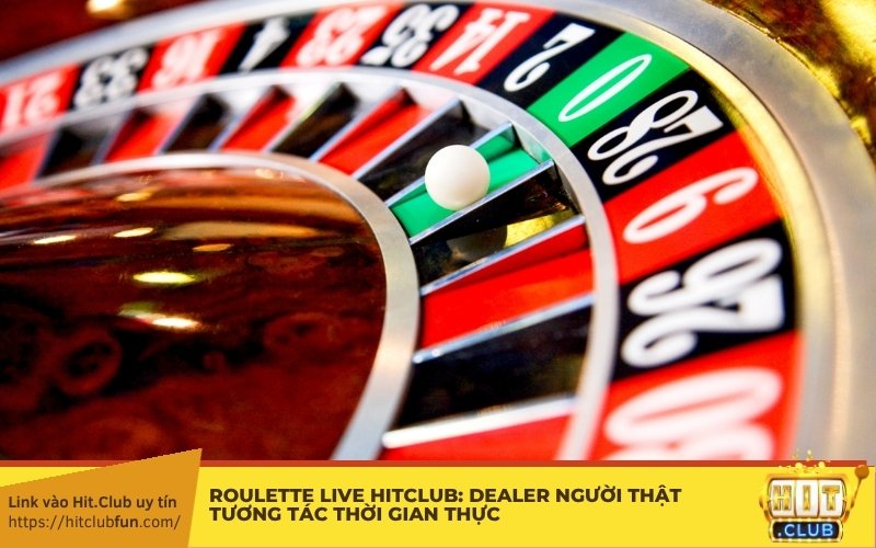 Roulette Live HitClub: Dealer người thật tương tác thời gian thực