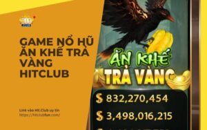 Ăn Khế Trả Vàng HitClub: May túi ba gang, sẵn sàng chọn cửa