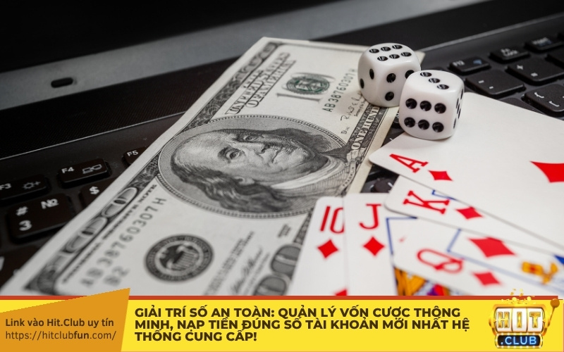 Giải trí số an toàn: Quản lý vốn cược thông minh, nạp tiền đúng số tài khoản mới nhất hệ thống cung cấp!