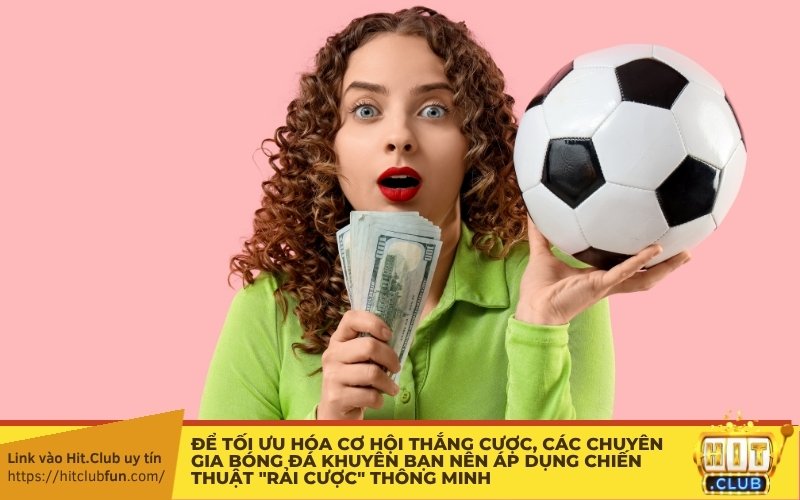 Để tối ưu hóa cơ hội thắng cược, các chuyên gia bóng đá khuyên bạn nên áp dụng chiến thuật "Rải cược" thông minh