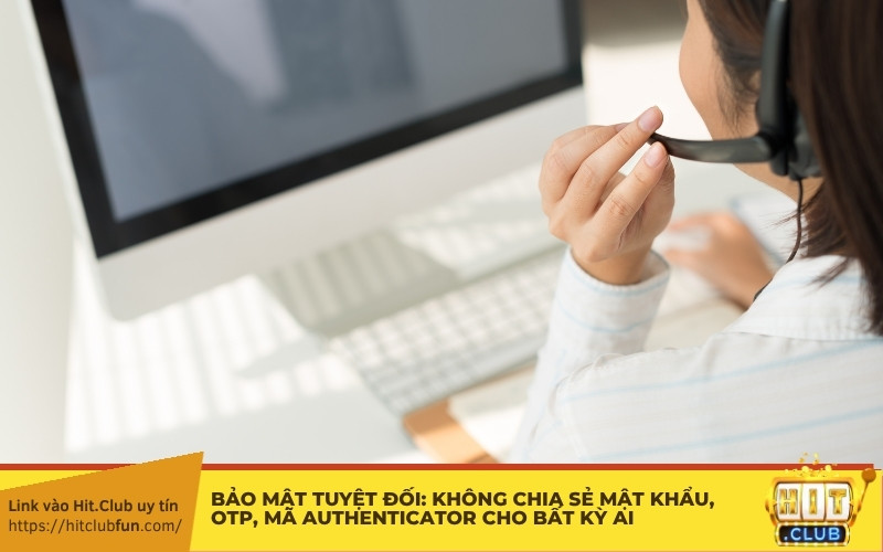 Bảo mật tuyệt đối: Không chia sẻ Mật khẩu, OTP, mã Authenticator cho bất kỳ ai